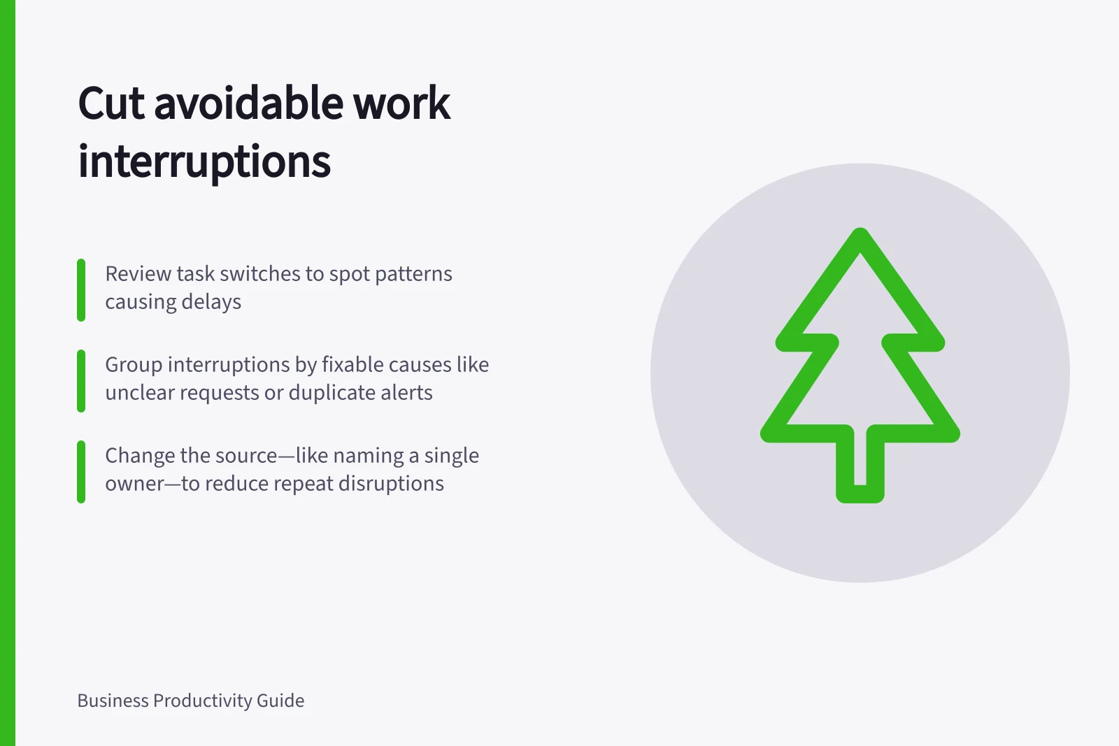 Cut avoidable work interruptions: Review task switches to spot patterns causing delays; Group interruptions by fixable causes like unclear requests or duplicate alerts; Change the source—like naming a single owner—to reduce repeat disruptions