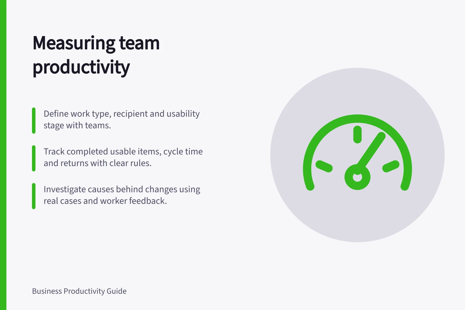 Measuring team productivity: Define work type, recipient and usability stage with teams.; Track completed usable items, cycle time and returns with clear rules.; Investigate causes behind changes using real cases and worker feedback.