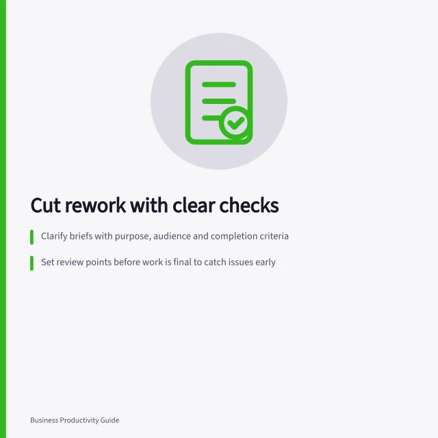 Cut rework with clear checks: Clarify briefs with purpose, audience and completion criteria; Set review points before work is final to catch issues early; Record returns to spot patterns and fix root causes. Reducing rework